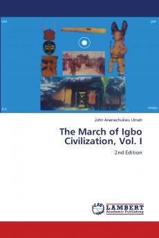 The March of Igbo Civilization Vol. I