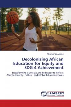 Decolonizing African Education for Equity and SDG 4 Achievement