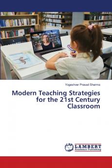 Modern Teaching Strategies for the 21st Century Classroom