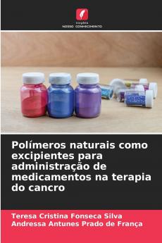 Polímeros naturais como excipientes para administração de medicamentos na terapia do cancro