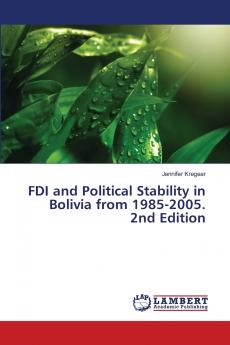 FDI and Political Stability in Bolivia from 1985-2005. 2nd Edition