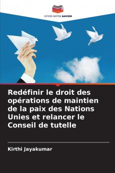 Redéfinir le droit des opérations de maintien de la paix des Nations Unies et relancer le Conseil de tutelle