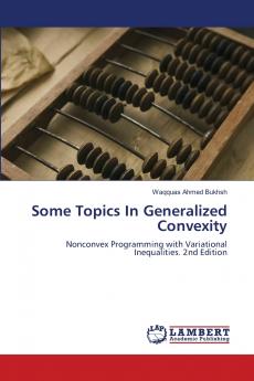 Some Topics In Generalized Convexity