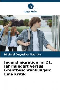 Jugendmigration im 21. Jahrhundert versus Grenzbeschränkungen