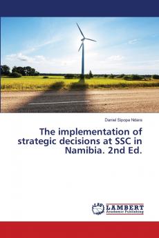 The implementation of strategic decisions at SSC in Namibia. 2nd Ed.