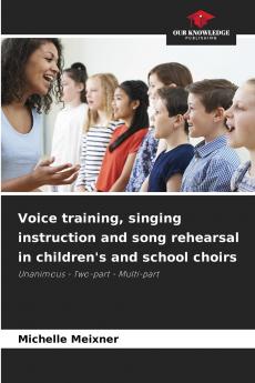 Voice training singing instruction and song rehearsal in children's and school choirs