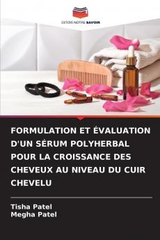 FORMULATION ET ÉVALUATION D'UN SÉRUM POLYHERBAL POUR LA CROISSANCE DES CHEVEUX AU NIVEAU DU CUIR CHEVELU