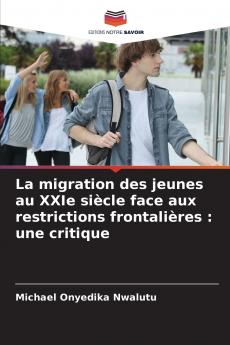 La migration des jeunes au XXIe siècle face aux restrictions frontalières