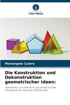 Die Konstruktion und Dekonstruktion geometrischer Ideen