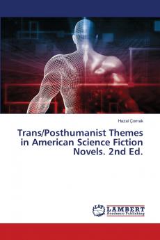 Trans/Posthumanist Themes in American Science Fiction Novels. 2nd Ed.
