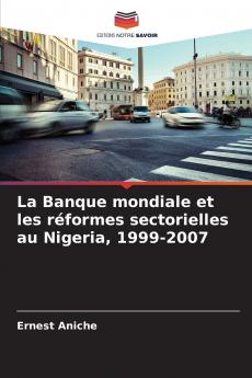 La Banque mondiale et les réformes sectorielles au Nigeria 1999-2007