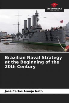 Brazilian Naval Strategy at the Beginning of the 20th Century