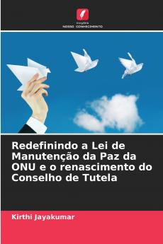 Redefinindo a Lei de Manutenção da Paz da ONU e o renascimento do Conselho de Tutela