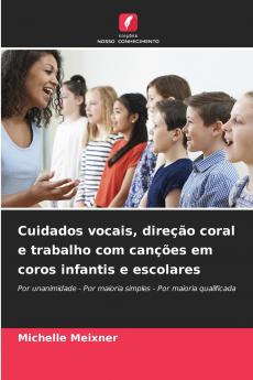 Cuidados vocais direção coral e trabalho com canções em coros infantis e escolares