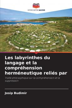 Les labyrinthes du langage et la compréhension herméneutique reliés par