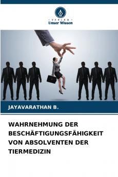 WAHRNEHMUNG DER BESCHÄFTIGUNGSFÄHIGKEIT VON ABSOLVENTEN DER TIERMEDIZIN
