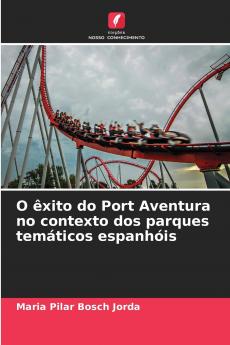 O êxito do Port Aventura no contexto dos parques temáticos espanhóis