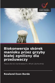Biokonwersja skórek manioku przez grzyby białej zgnilizny dla przeżuwaczy