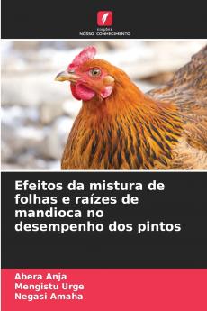 Efeitos da mistura de folhas e raízes de mandioca no desempenho dos pintos