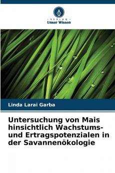 Untersuchung von Mais hinsichtlich Wachstums- und Ertragspotenzialen in der Savannenökologie