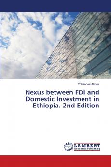Nexus between FDI and Domestic Investment in Ethiopia. 2nd Edition