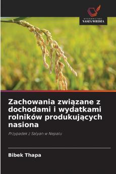 Zachowania związane z dochodami i wydatkami rolników produkujących nasiona