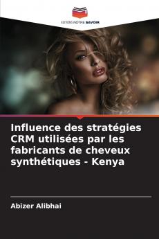 Influence des stratégies CRM utilisées par les fabricants de cheveux synthétiques - Kenya