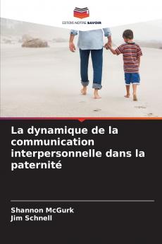 La dynamique de la communication interpersonnelle dans la paternité