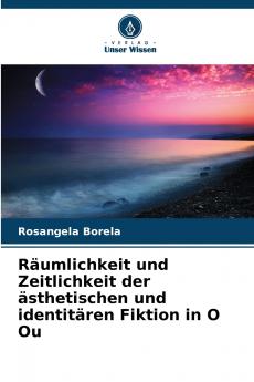 Räumlichkeit und Zeitlichkeit der ästhetischen und identitären Fiktion in O Ou