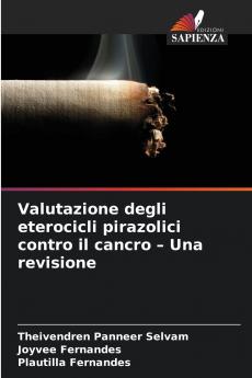 Valutazione degli eterocicli pirazolici contro il cancro - Una revisione