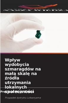 Wpływ wydobycia szmaragdów na małą skalę na źródła utrzymania lokalnych społeczności