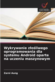 Wykrywanie złośliwego oprogramowania dla systemu Android oparte na uczeniu maszynowym