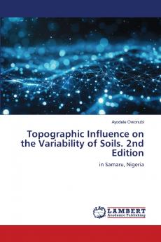 Topographic Influence on the Variability of Soils. 2nd Edition