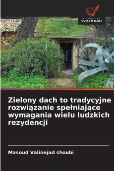 Zielony dach to tradycyjne rozwiązanie spełniające wymagania wielu ludzkich rezydencji