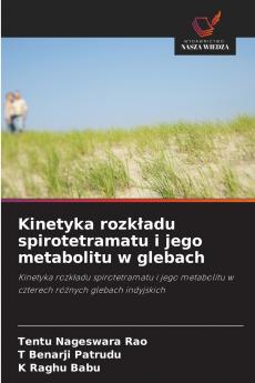 Kinetyka rozkładu spirotetramatu i jego metabolitu w glebach