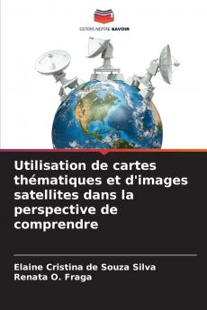 Utilisation de cartes thématiques et d'images satellites dans la perspective de comprendre