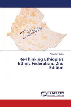 Re-Thinking Ethiopia's Ethnic Federalism. 2nd Edition