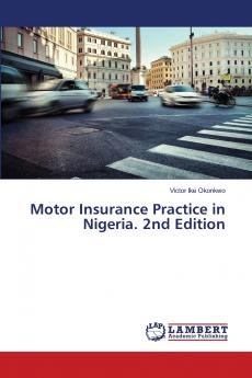 Motor Insurance Practice in Nigeria. 2nd Edition