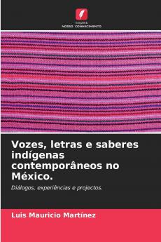 Vozes letras e saberes indígenas contemporâneos no México.