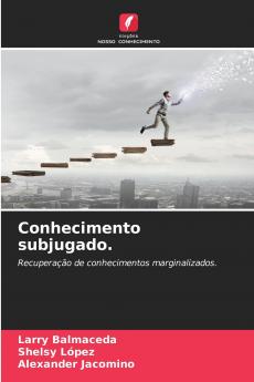 Conhecimento subjugado.