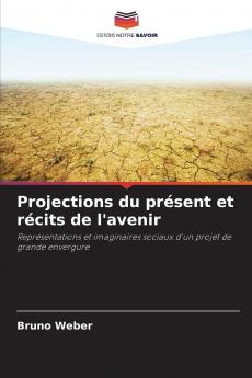 Projections du présent et récits de l'avenir