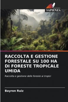 RACCOLTA E GESTIONE FORESTALE SU 100 HA DI FORESTE TROPICALE UMIDA