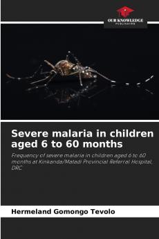 Severe malaria in children aged 6 to 60 months