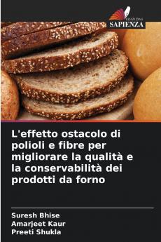 L'effetto ostacolo di polioli e fibre per migliorare la qualità e la conservabilità dei prodotti da forno