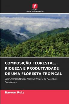 COMPOSIÇÃO FLORESTAL RIQUEZA E PRODUTIVIDADE DE UMA FLORESTA TROPICAL