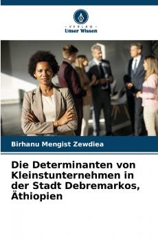 Die Determinanten von Kleinstunternehmen in der Stadt Debremarkos Äthiopien