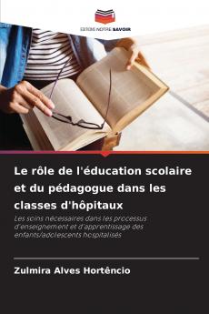 Le rôle de l'éducation scolaire et du pédagogue dans les classes d'hôpitaux
