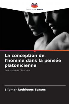 La conception de l'homme dans la pensée platonicienne