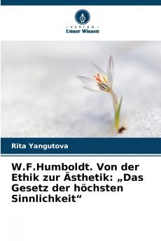 W.F.Humboldt. Von der Ethik zur Ästhetik