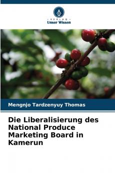 Die Liberalisierung des National Produce Marketing Board in Kamerun